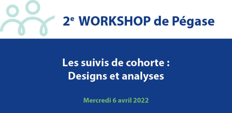 Lire la suite à propos de l’article 2e Workshop de Pégase « Les suivis de cohorte : Designs et analyses »