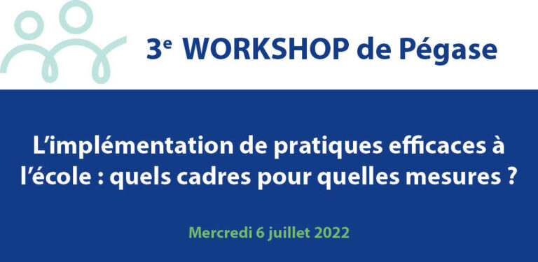 Lire la suite à propos de l’article 3e Workshop de Pégase « L’implémentation de pratiques efficaces à l’école : quels cadres pour quelles mesures ? »