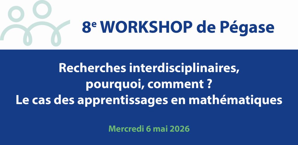 [Vidéo] 8e Workshop de Pégase « Recherches interdisciplinaires, pourquoi, comment ? Le cas des apprentissages en mathématiques »